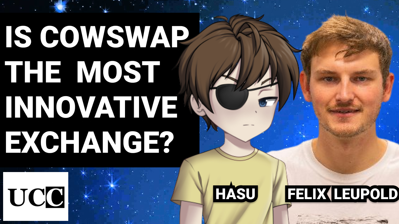 Is CowSwap the most innovative DEX? | With Hasu and Felix Leupold